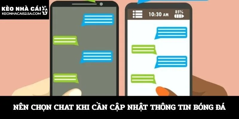Nên chọn chat khi cần cập nhật thông tin bóng đá