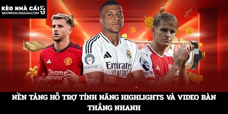 Nền tảng hỗ trợ tính năng Highlights và Video bàn thắng nhanh